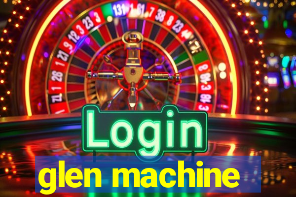 glen machine