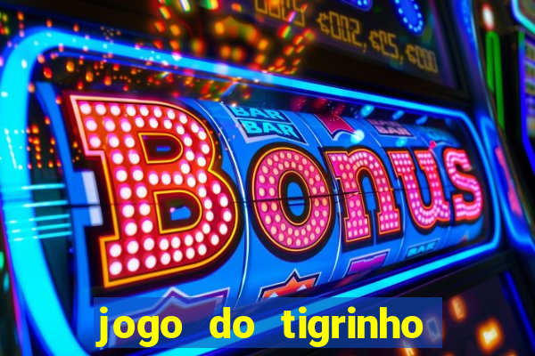 jogo do tigrinho que n?o precisa colocar dinheiro