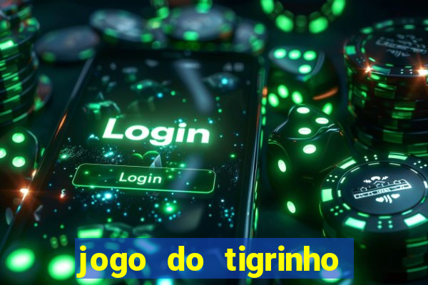 jogo do tigrinho que n?o precisa colocar dinheiro