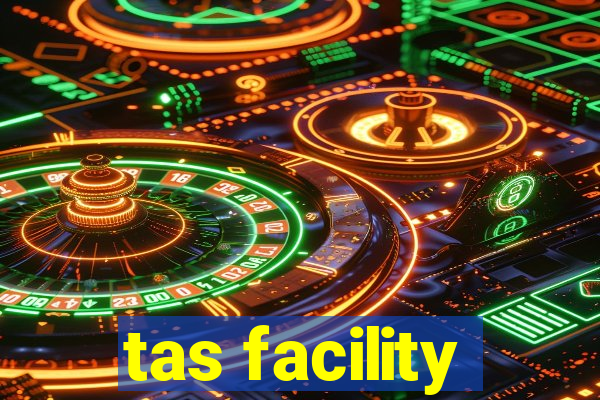 tas facility