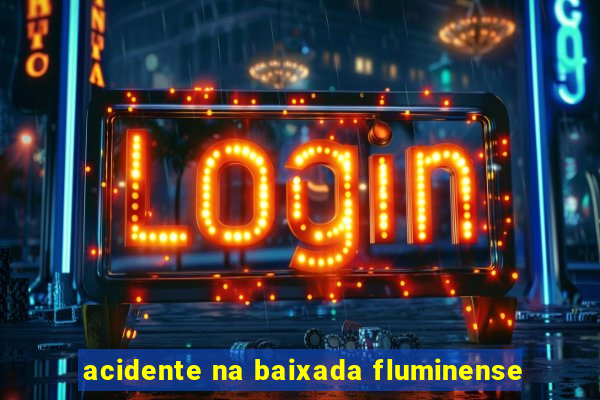 acidente na baixada fluminense