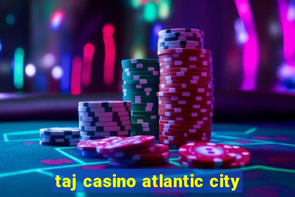 taj casino atlantic city