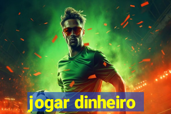 jogar dinheiro