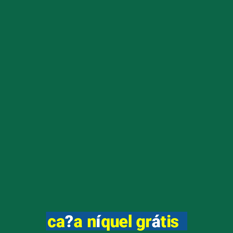 ca?a níquel grátis