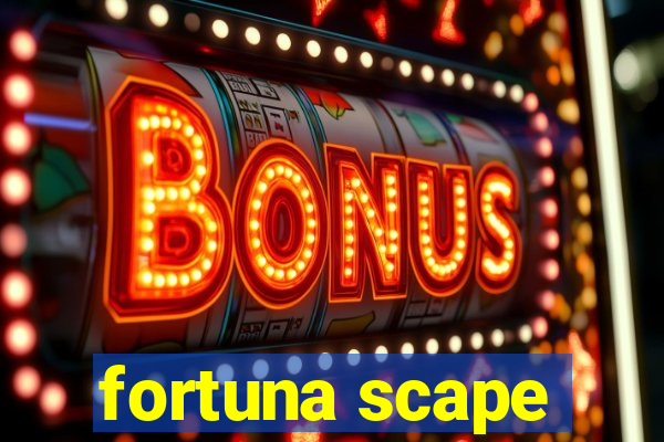 fortuna scape