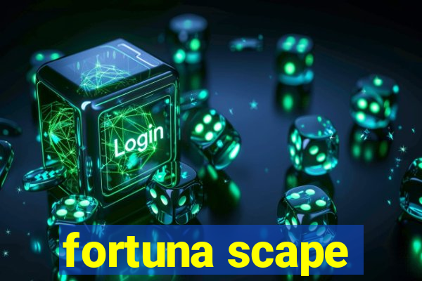 fortuna scape