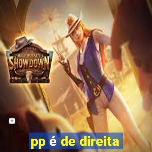 pp é de direita