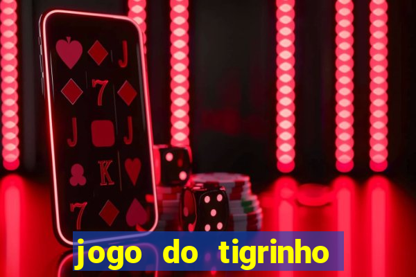 jogo do tigrinho com b?nus grátis no cadastro