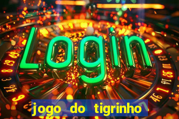 jogo do tigrinho com b?nus grátis no cadastro