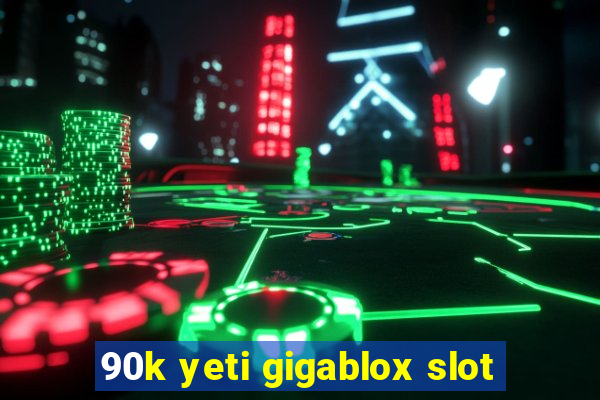 90k yeti gigablox slot