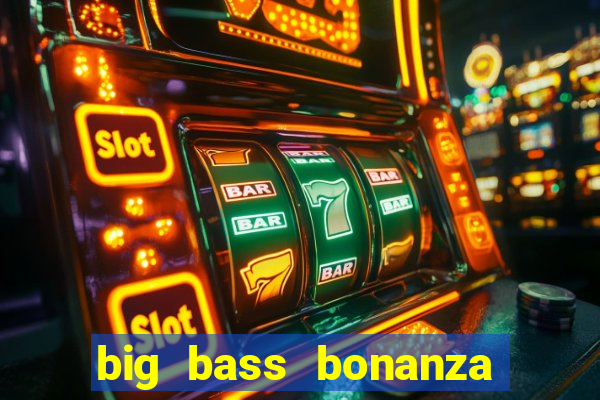 big bass bonanza keeping it reel