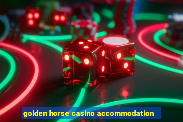 golden horse casino accommodation