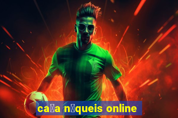 ca莽a n铆queis online