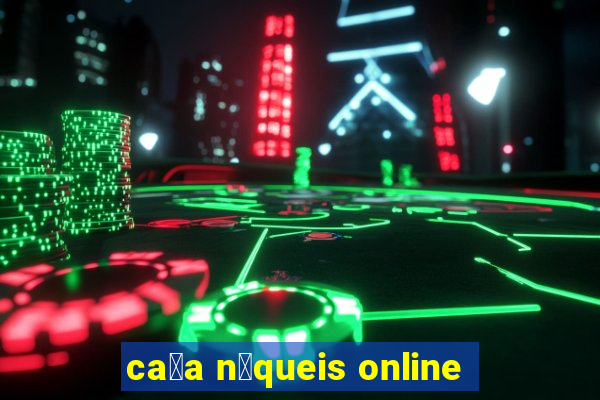 ca莽a n铆queis online