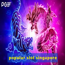 popular slot singapore