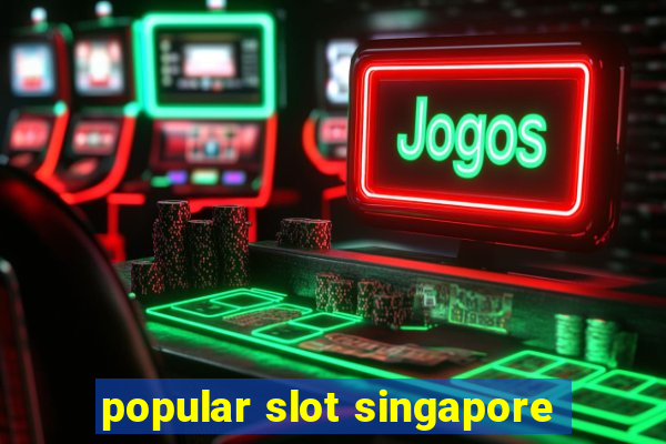 popular slot singapore