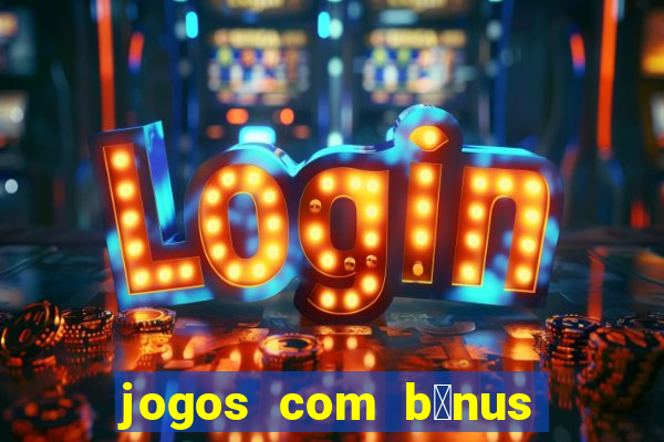 jogos com b么nus de boas-vindas