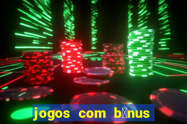 jogos com b么nus de boas-vindas