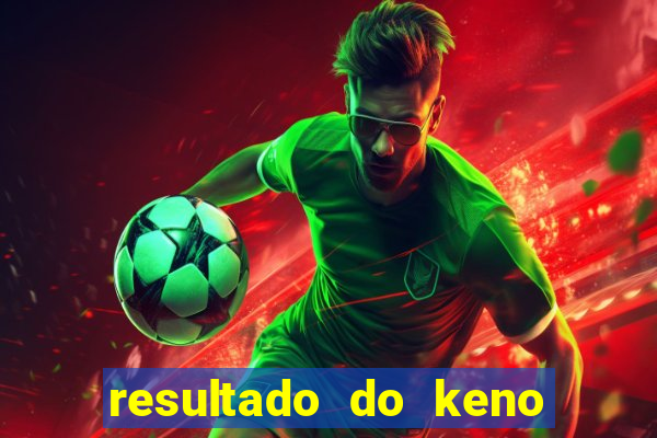 resultado do keno ao vivo