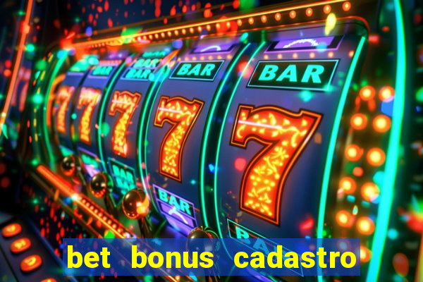 bet bonus cadastro sem deposito