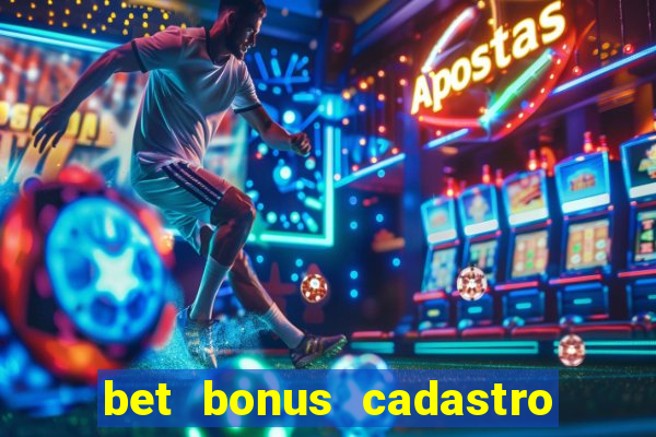 bet bonus cadastro sem deposito