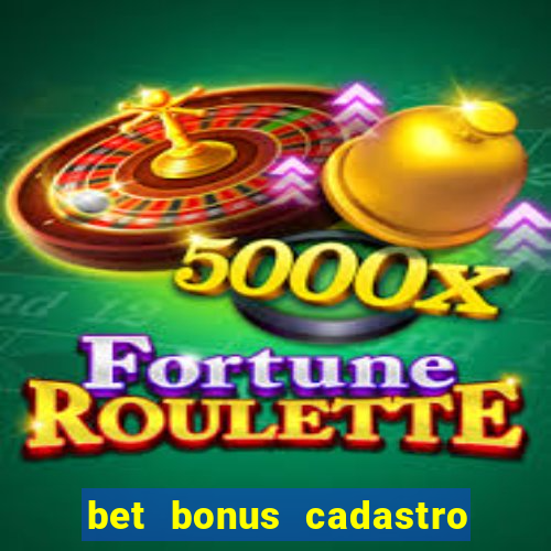 bet bonus cadastro sem deposito