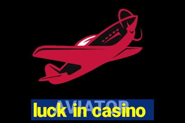 luck in casino