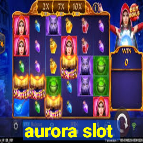 aurora slot