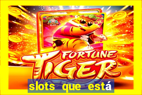 slots que está pagando agora