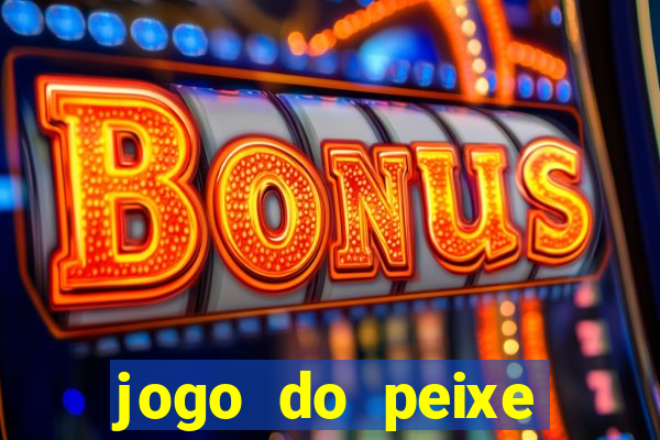 jogo do peixe ganhar dinheiro