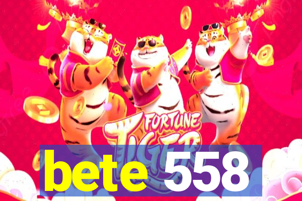 bete 558