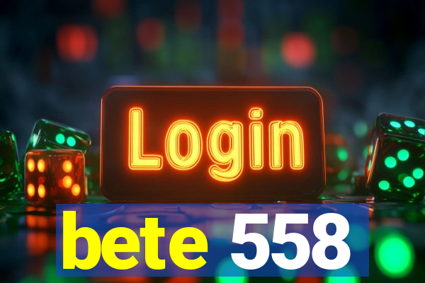 bete 558