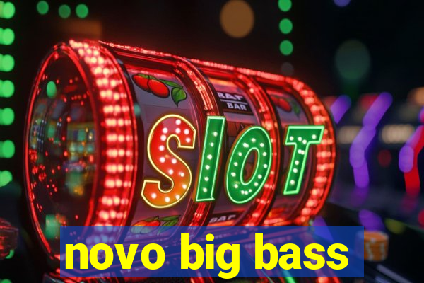 novo big bass