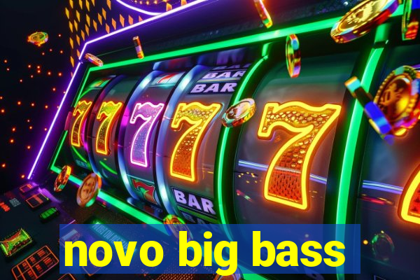 novo big bass