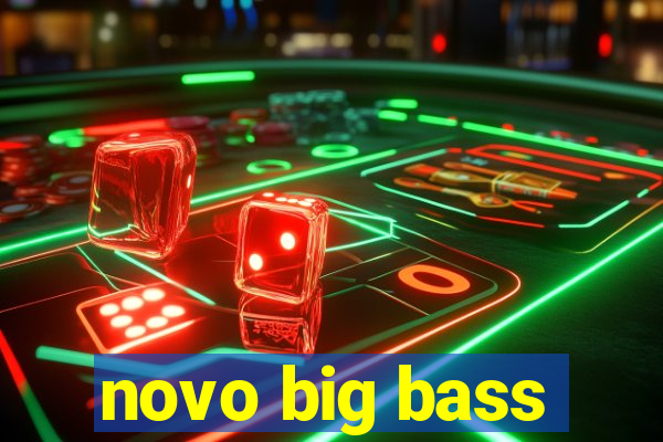 novo big bass