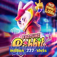 million 777 slots como sacar dinheiro