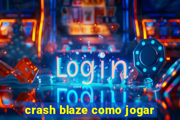 crash blaze como jogar