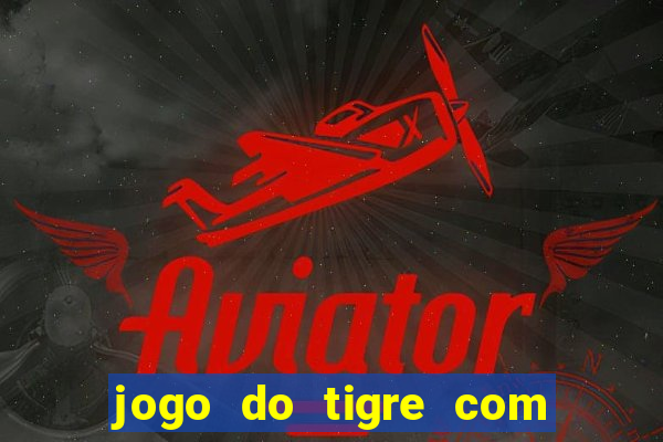 jogo do tigre com rodadas grátis sem deposito