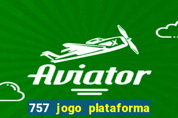 757 jogo plataforma paga mesmo