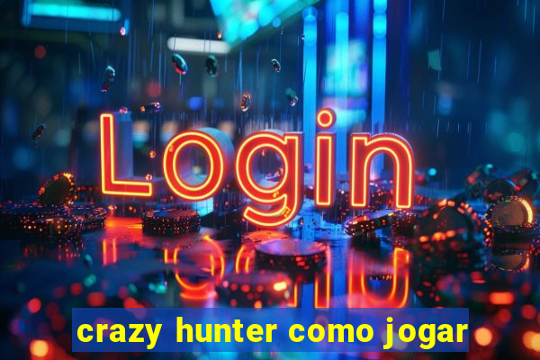 crazy hunter como jogar