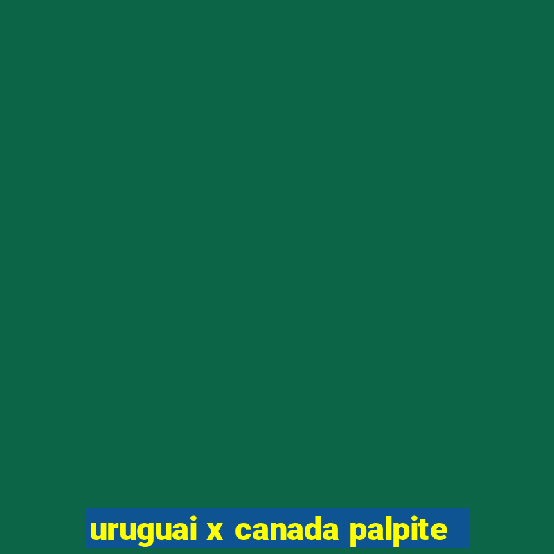 uruguai x canada palpite