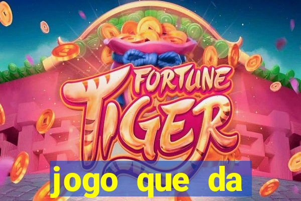 jogo que da dinheiro tigre