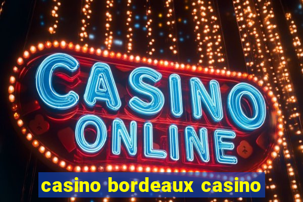 casino bordeaux casino