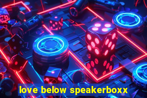 love below speakerboxx