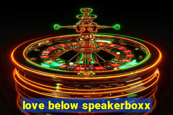 love below speakerboxx