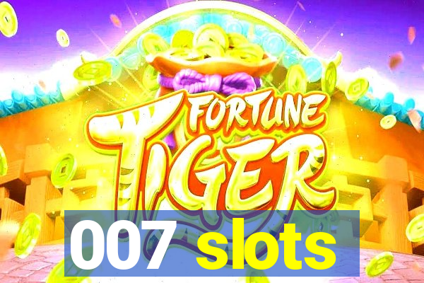 007 slots