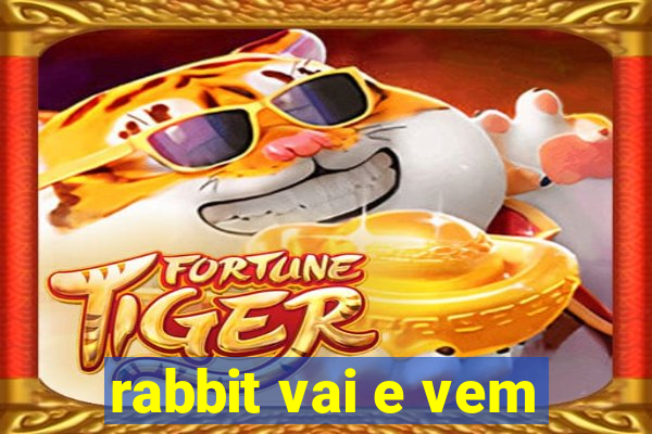 rabbit vai e vem