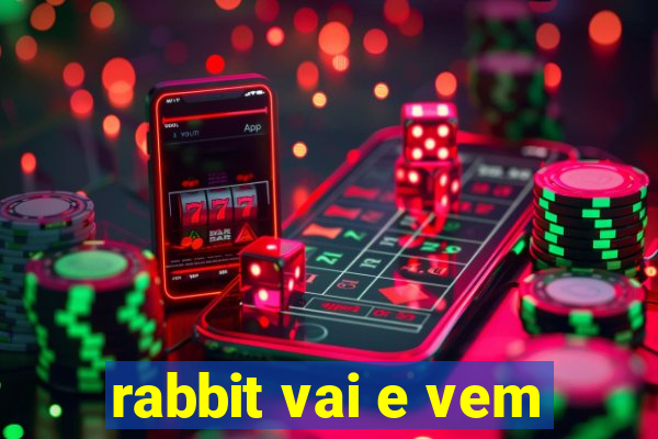 rabbit vai e vem