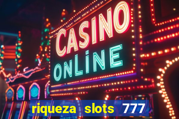 riqueza slots 777 paga mesmo