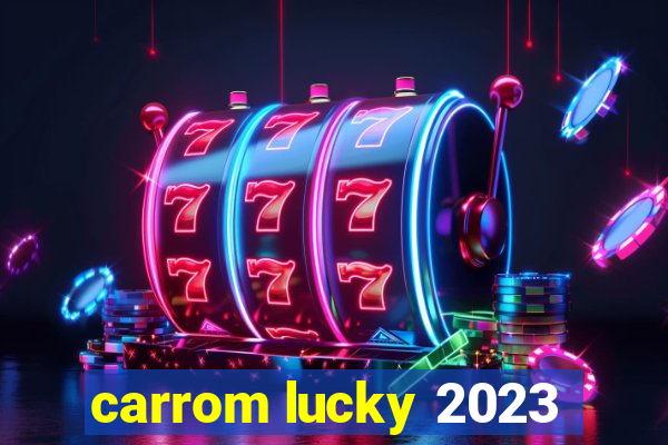 carrom lucky 2023